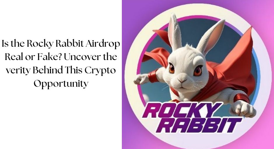 Is the Rocky Rabbit Airdrop Real or Fake? Uncover the verity Behind This Crypto Opportunity